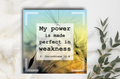 Postkarte - My power is made perfect in weakness